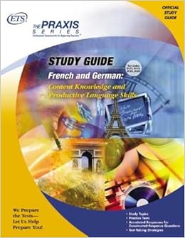 French and German: Content Knowledge and Productive Language Skills (Praxis Study Guides) French and German: Content Knowledge and Productive Language Skills (Praxis Study Guides)