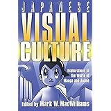 Japanese Visual Culture: Explorations in the World of Manga and Anime