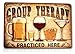 Funny Group Therapy Practiced Here Sign - Beer Alcohol Shot Wine Whiskey Martini Vintage Retro Tin Pub Metal Tin Wall Signs Size: 8x12 Inches