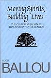Moving Spirits, Building Lives: Church Musician as Transformational Leader by