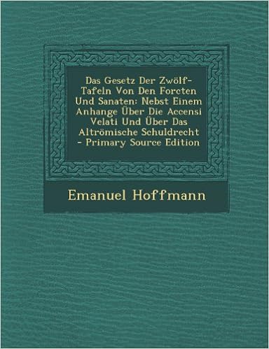 Das Gesetz Der Zwolf Tafeln Von Den Forcten Und Sanaten Nebst