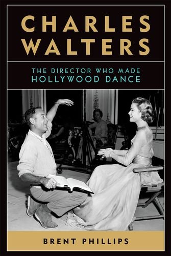 Charles Walters: The Director Who Made Hollywood Dance (Screen Classics)