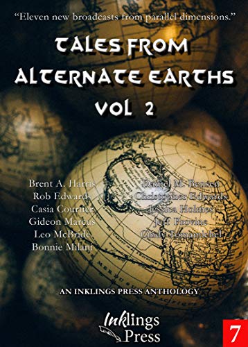 Tales From Alternate Earths 2: Eleven new broadcasts from parallel dimensions by Daniel M Bensen