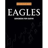 Eagles Songbook for Guitar: Selection Of 18 Songs for Easy Guitar Tab