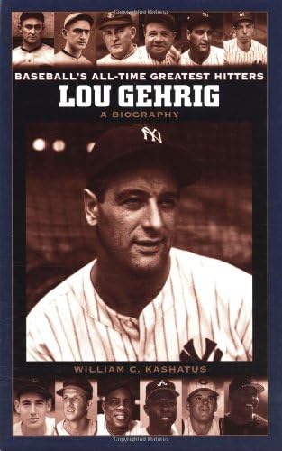 Lou Gehrig: A Biography (Baseball's All-Time Greatest Hitters)