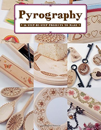 Pyrography: 18 Step-by-Step Projects to Make