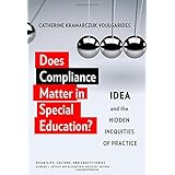 Does Compliance Matter in Special Education?: IDEA and the Hidden Inequities of Practice (Disability, Culture, and Equity Series)