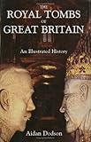 Royal Tombs of Great Britain, Dodson, Aidan, 0715633104