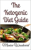 The Ketogenic Diet Guide by Monica Woodward