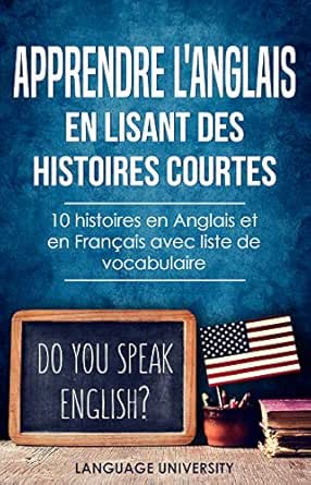 Apprendre L Anglais En Lisant Des Histoires Courtes 10 Histoires En Anglais Et En Francais Avec Liste De Vocabulaire France French Edition Kindle Edition By University France Language Mendel Charles