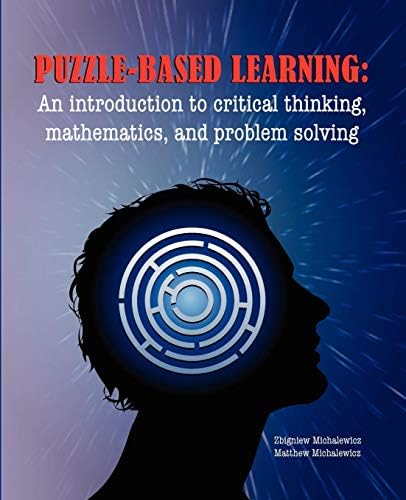 Puzzle-based Learning: Introduction to critical thinking, mathematics, and problem solving Paperback – 21 May 2008