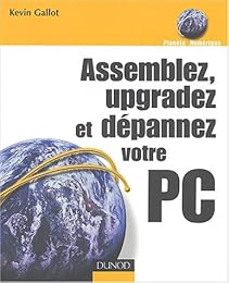 Assemblez, upgradez et dépannez votre PC