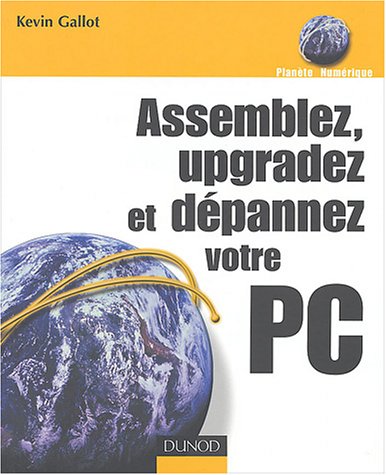 Assemblez, upgradez et dépannez votre PC