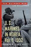 The Outpost War: U.S. Marines in Korea, Vol. 1: 1952 by Lee Ballenger, Allan R. Millett