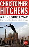 Front cover for the book A Long Short War: The Postponed Liberation of Iraq by Christopher Hitchens