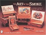 The Art of the Smoke: A Pictorial History of Cigar Box Label Art (A Schiffer Book for Collectors) by