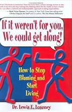 If It Weren't for You, We Could Get Along!: How to Stop Blaming and Start Living