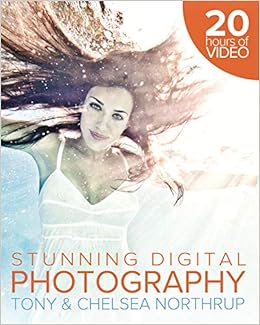 Stunning Digital Photography Tony Northrup Chelsea Northrup