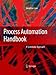Process Automation Handbook: A Guide to Theory and Practice by Jonathan Love