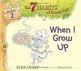 When I Grow Up: Habit 2 (The 7 Habits of Happy Kids)