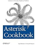 Asterisk Cookbook: Solutions to Everyday Telephony Problems (Oreilly Cookbooks) Asterisk Cookbook: Solutions to Everyday Telephony Problems (Oreilly Cookbooks)
