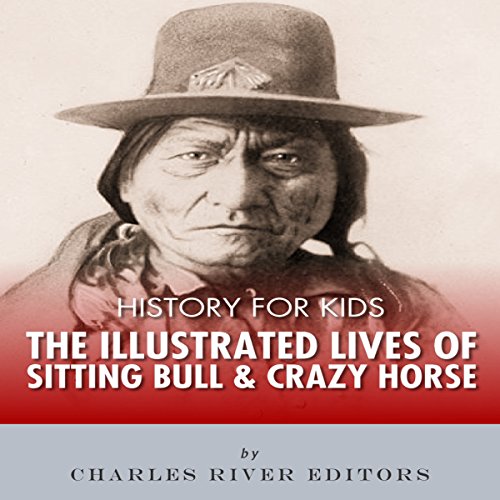 History for Kids: The Illustrated Lives of Sitting Bull and Crazy Horse by Charles River Editors