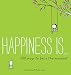 Happiness Is . . . 500 Ways to Be in the Moment (Happiness is...)