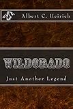 Wildorado: Just Another Legend by Albert Heirich