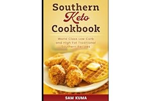 Southern Keto Cookbook: World Class High Fat and Low Carb Southern Recipes (The Keto Chronicles)