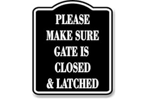 WORK HOUSE SIGNS Please Make Sure Gate Is Closed And Latched BLACK Aluminum Composite Sign, 8.5"x10"
