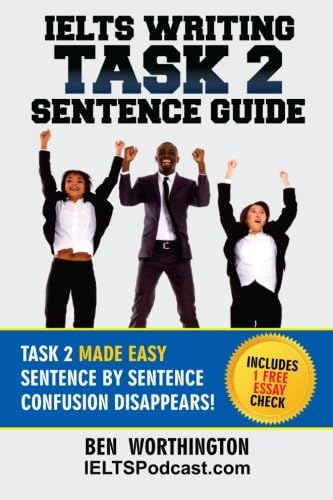 IELTS Writing Task 2 Sentence Guide: How to Get Ideas and Write High Scoring Essays For IELTS Task 2