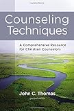 Counseling Techniques: A Comprehensive Resource for Christian Counselors by Zondervan, John C. Thomas