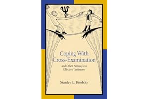 Coping With Cross-Examination and Other Pathways to Effective Testimony