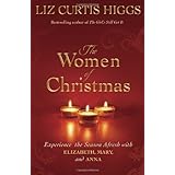 The Women of Christmas: Experience the Season Afresh with Elizabeth, Mary, and Anna