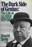 The Dark Side of Genius: The Life of Alfred Hitchcock by 