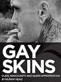 Gay Skins: Class, Masculinity and Queer Appropriation (Sexual Politics) by Murray Healy