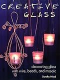 Creative Glass: Decorating Glass With