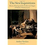 The New Inquisitions: Heretic-Hunting and the Intellectual Origins of Modern Totalitarianism
