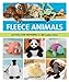 Wild and Wonderful Fleece Animals: With Full-Size Patterns for 20 Cuddly Critters