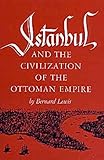 Front cover for the book Istanbul and the Civilization of the Ottoman Empire by Bernard Lewis