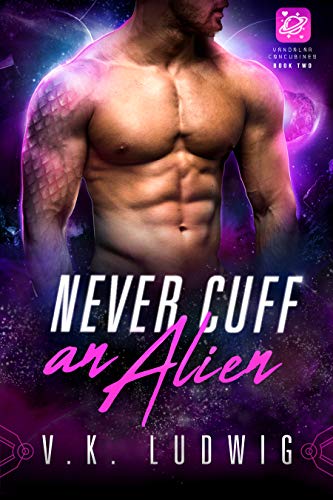 Never Cuff an Alien: A SciFi Alien RomCom