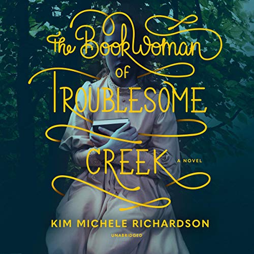 The Book Woman of Troublesome Creek: A Novel by Kim Michele Richardson
