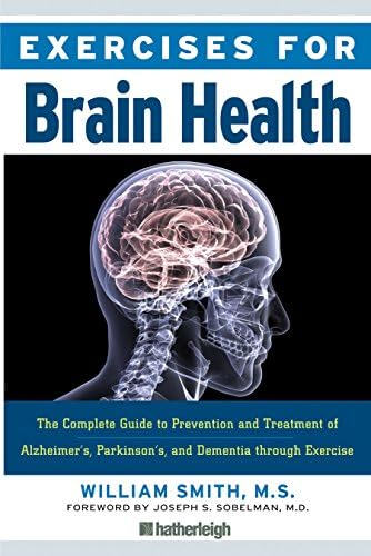 Exercises for Brain Health: The Complete Guide to Prevention and Treatment of Alzheimer's, Parkinson's, and Dementia through Exercise