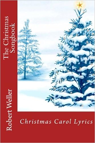 The Christmas Songbook Christmas Carol Lyrics Robert Weller 9781519600172 Amazon Com Books