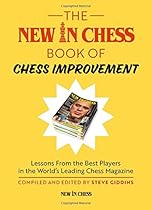 The New In Chess Book of Chess Improvement: Lessons From the Best Players in the World's Leading Chess Magazine