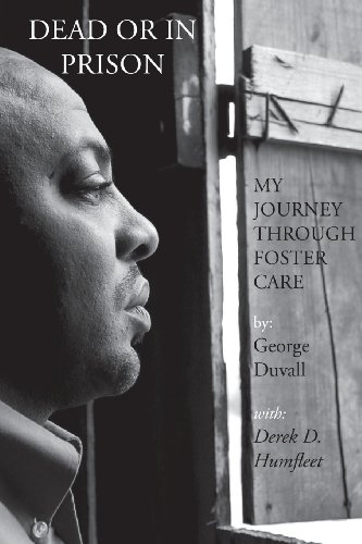 Dead or in Prison: My Journey Through Foster Care by George Duvall