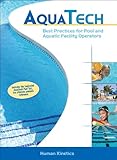 Aquatech: Best Practices for Pool and Aquatic Facility Operators by Human Kinetics