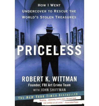 [(Priceless: How I Went Undercover to Rescue the World's Stolen Treasures )] [Author: Robert K Wittman] [Jun-2011]