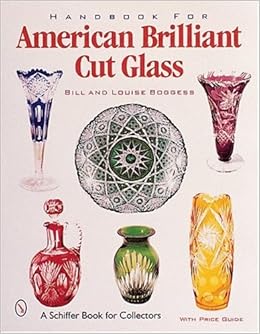 Handbook for American Brilliant Cut Glass (Schiffer Book for Collectors with Price Guide), by Bill Boggess