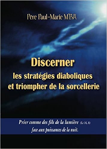 Amazon Fr Discerner Les Strategies Diaboliques Et Triompher De La Sorcellerie Mba Paul Marie Livres